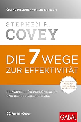 Die 7 Wege zur Effektivität: Prinzipien für persönlichen und beruflichen Erfolg